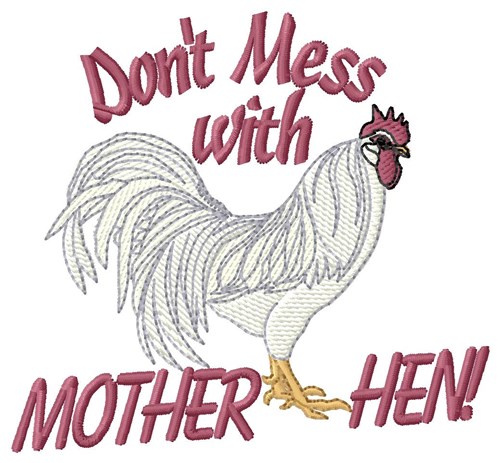 Dont Mess With Mother Hen Machine Embroidery Design