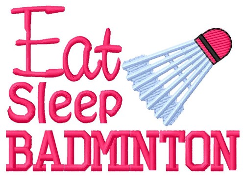 Eat Sleep Badminton Machine Embroidery Design