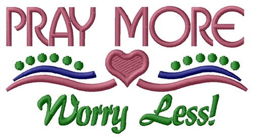 Pray More Worry Less! Machine Embroidery Design