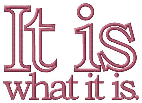 It Is What it Is Machine Embroidery Design