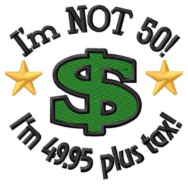 Picture of Im Not 50 Machine Embroidery Design