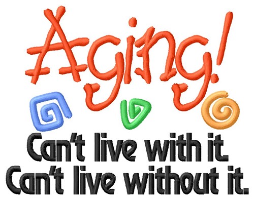 Aging Cant Live Machine Embroidery Design