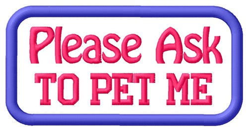 Please Ask To Pet Patch Machine Embroidery Design