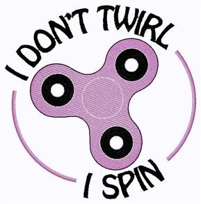 Dont Twirl I Spin Machine Embroidery Design