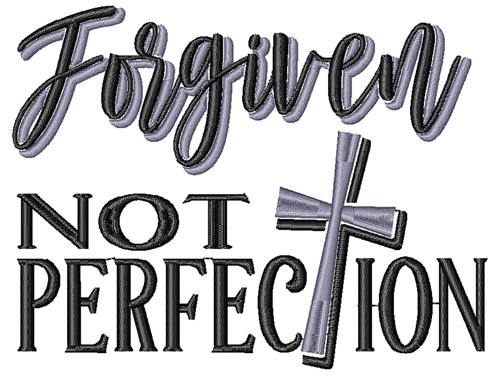 Forgiven Not Perfection Machine Embroidery Design