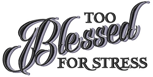 Too Blessed For Stress Machine Embroidery Design