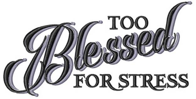 Picture of Too Blessed For Stress Machine Embroidery Design