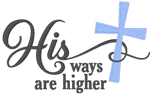 His Ways Are Higher Machine Embroidery Design