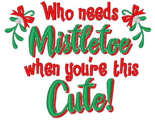 Who Needs Mistletoe Machine Embroidery Design
