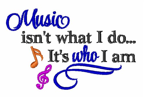 Music Is Who I Am Machine Embroidery Design