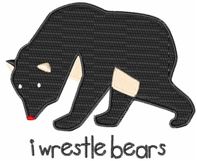 I Wrestle Bears Machine Embroidery Design