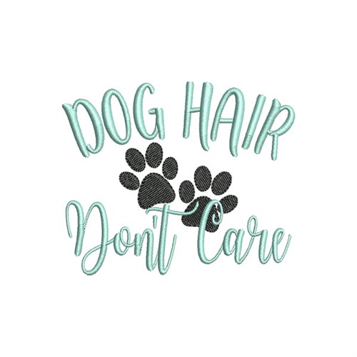 Dog Hair Dont Care Machine Embroidery Design