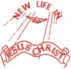 NEW LIFE IN JESUS CHRIST Machine Embroidery Design