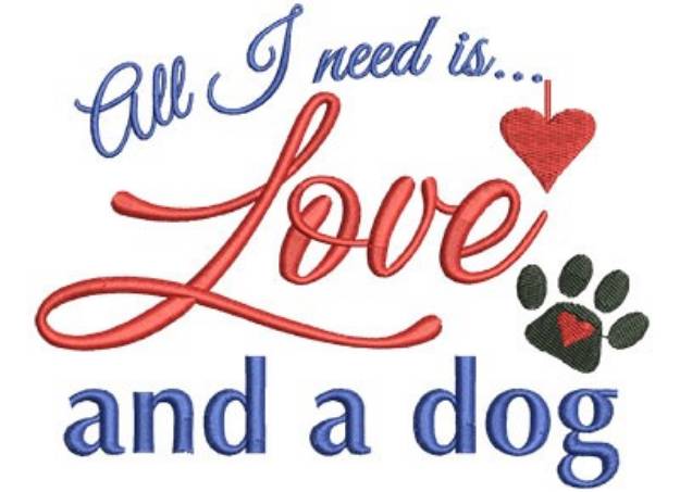Picture of All I Need Is Love And A Dog Machine Embroidery Design