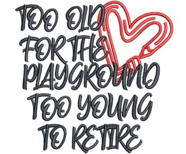 Picture of Too Old For The Playground Machine Embroidery Design