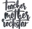 Picture of Teacher, Mother, Rockstar Machine Embroidery Design