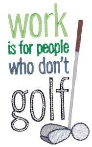 Picture of Dont Work, Golf! Machine Embroidery Design