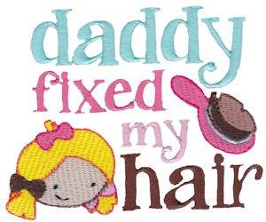 Picture of Daddy Fixed My Hair Machine Embroidery Design