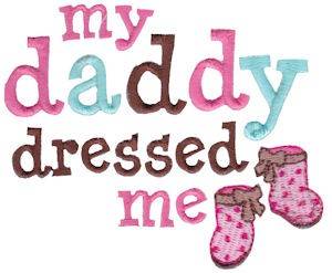 Picture of My Daddy Dressed Me Machine Embroidery Design