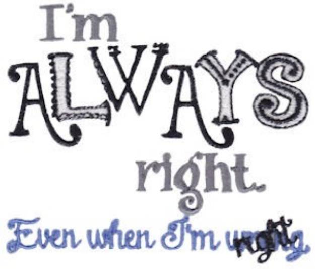 Picture of Im Always Right Machine Embroidery Design