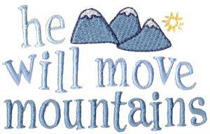Picture of He Will Move Mountains Machine Embroidery Design