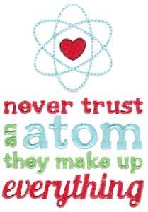 Picture of Never Trust An Atom Machine Embroidery Design