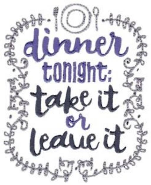 Picture of Take It Or Leave It Dinner Machine Embroidery Design