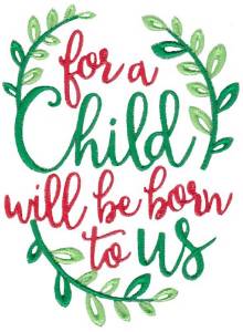 Picture of For A Child Will Be Born To Us Machine Embroidery Design
