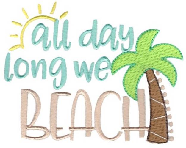 Picture of All Day Long We Beach Machine Embroidery Design