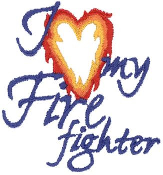 I Love My Firefighter Machine Embroidery Design