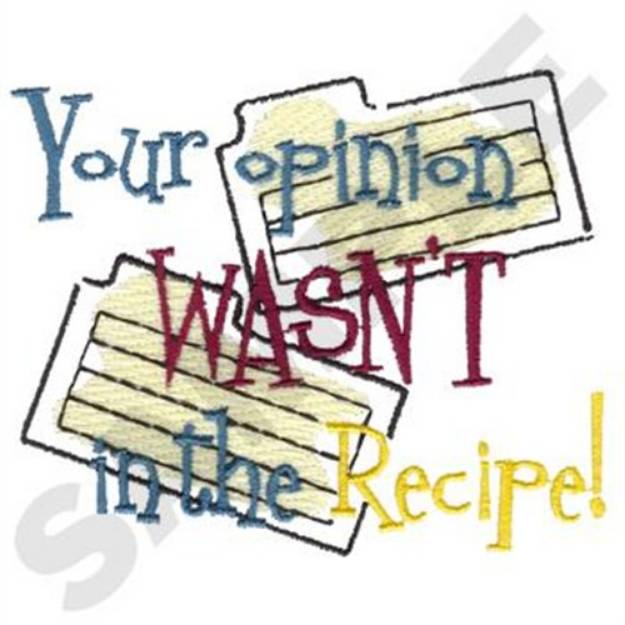 Picture of Your Opinion Wasnt In The Recipe Machine Embroidery Design