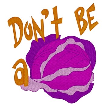Dont Be A Cabbage Machine Embroidery Design