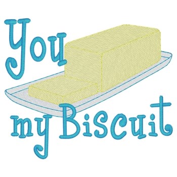 You Butter My Biscuit Machine Embroidery Design