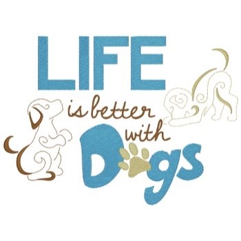 Life Is Better With Dogs Machine Embroidery Design