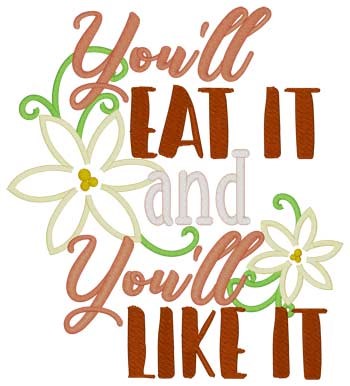 Youll Eat It Machine Embroidery Design