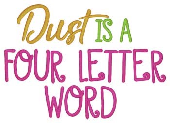 Dust Is A Four Letter Machine Embroidery Design