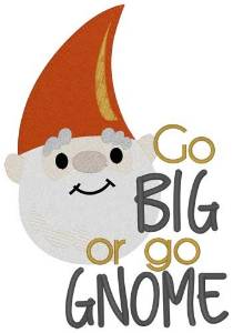 Picture of Go Big Or Go Gnome Machine Embroidery Design