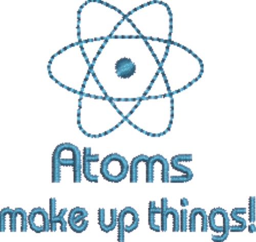 Atoms Make Up Things Machine Embroidery Design
