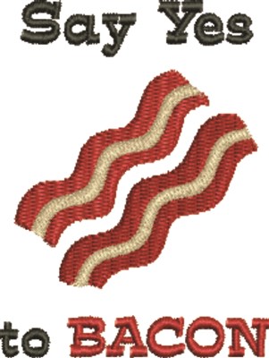 Say Yes To Bacon Machine Embroidery Design