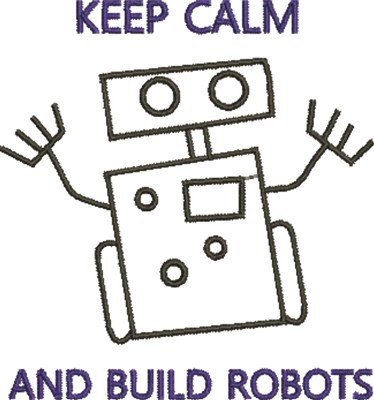 Keep Calm Build Robots Machine Embroidery Design