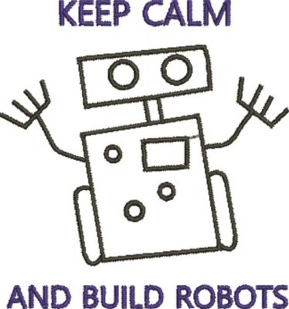 Picture of Keep Calm Build Robots Machine Embroidery Design