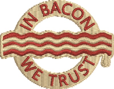 In Bacon We Trust Machine Embroidery Design