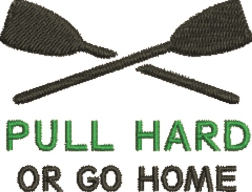 Pull Hard Or Go Home Machine Embroidery Design