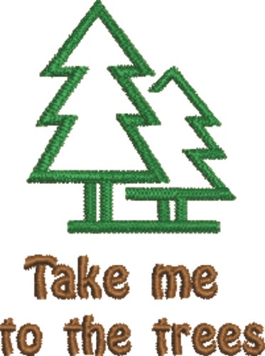 Take Me To The Trees Machine Embroidery Design