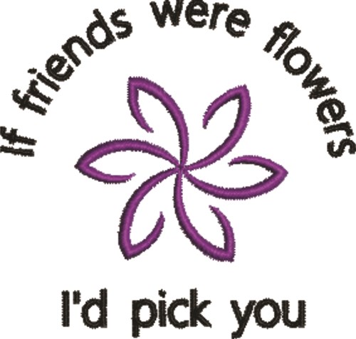 If Friends Were Flowers Machine Embroidery Design