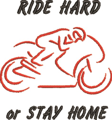 Ride Hard or Stay Home Machine Embroidery Design