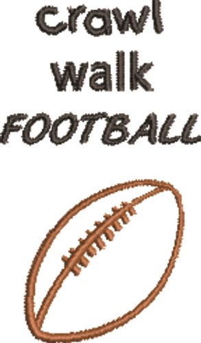 Crawl, Walk, Football Machine Embroidery Design