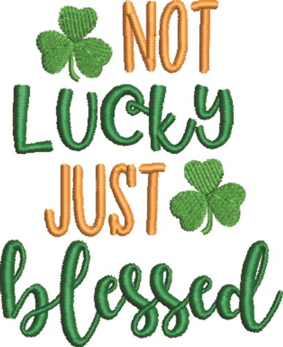 Not Lucky Just Blessed Machine Embroidery Design