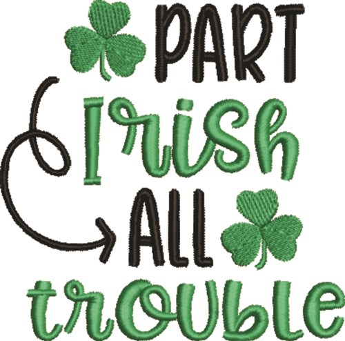 Part Irish All Trouble Machine Embroidery Design