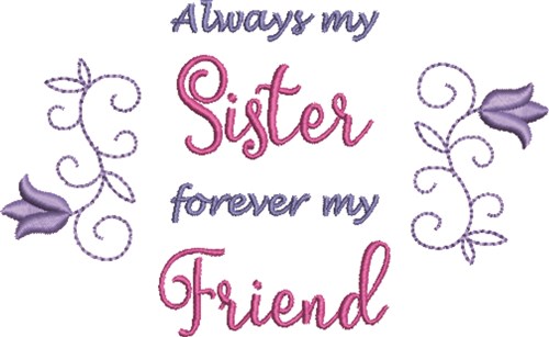 My Sister My Friend Machine Embroidery Design
